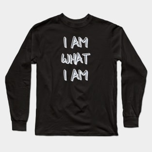 I AM WHAT I AM Long Sleeve T-Shirt